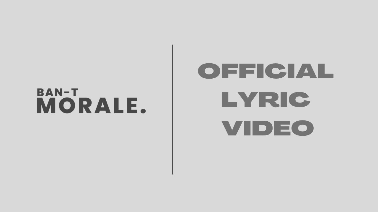 Watch Ban-T - Morale (Lyric Video) on YouTube Watch Ban-T - Morale (Lyric Video) on YouTube