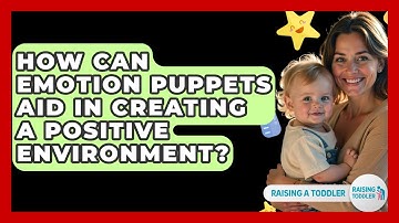 How Can Emotion Puppets Aid In Creating A Positive Environment? - Raising A Toddler