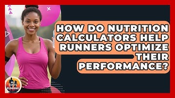 How Do Nutrition Calculators Help Runners Optimize Their Performance? - All Sorts Of Running