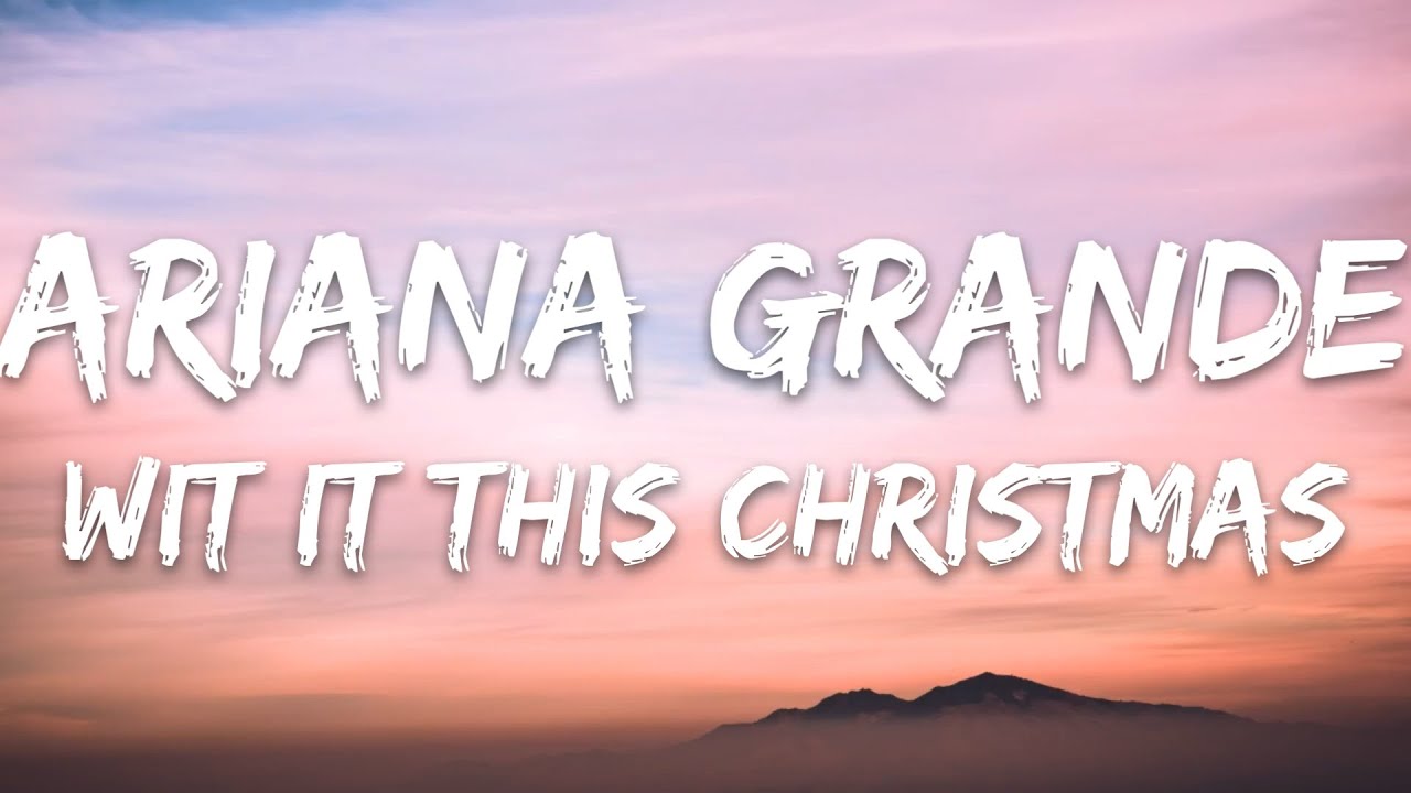 Ariana Grande - Wit It This Christmas (Lyrics) - YouTube