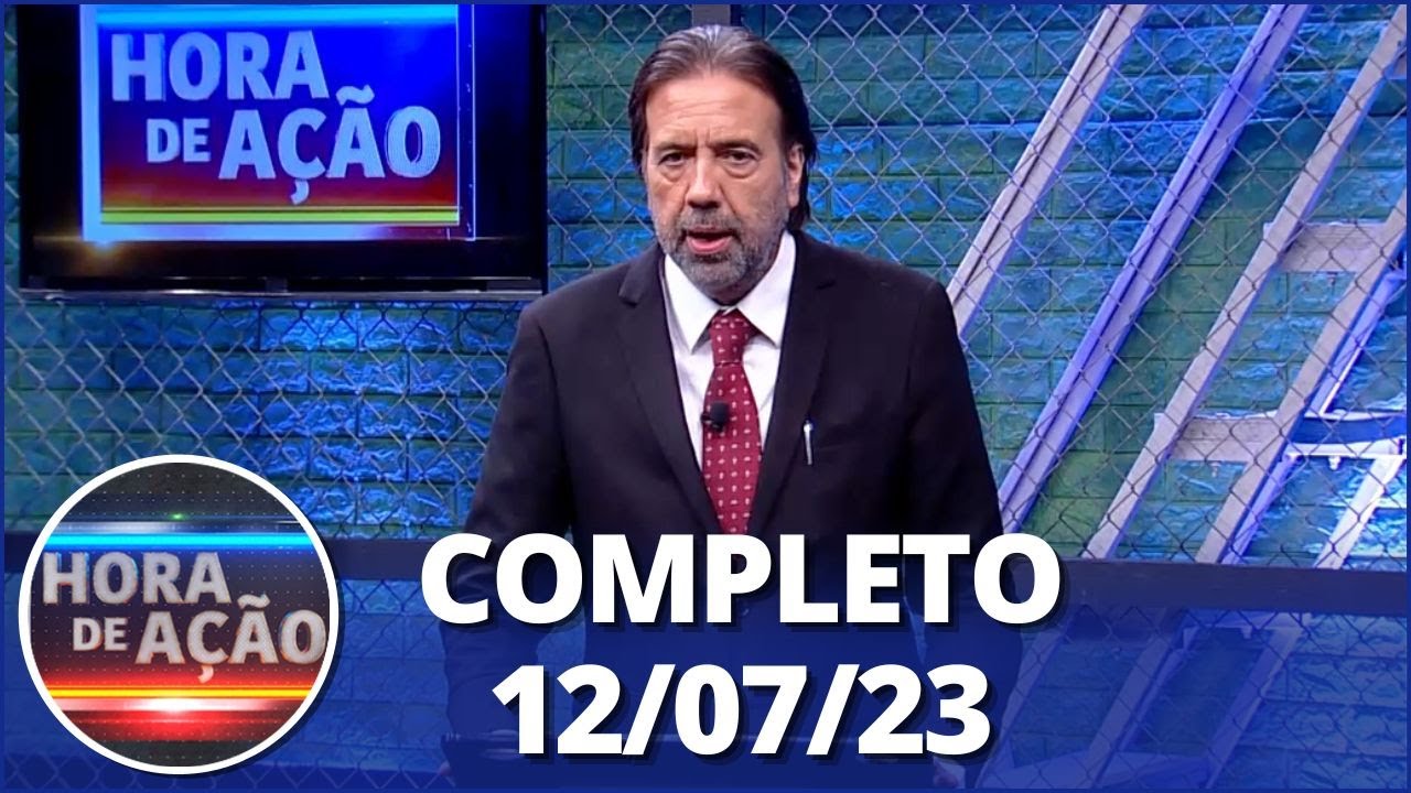 Hora de Ação (12/07/23) | Completo