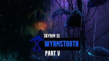 Skyrim SE - (QUEST MOD) Wyrmstooth Part V