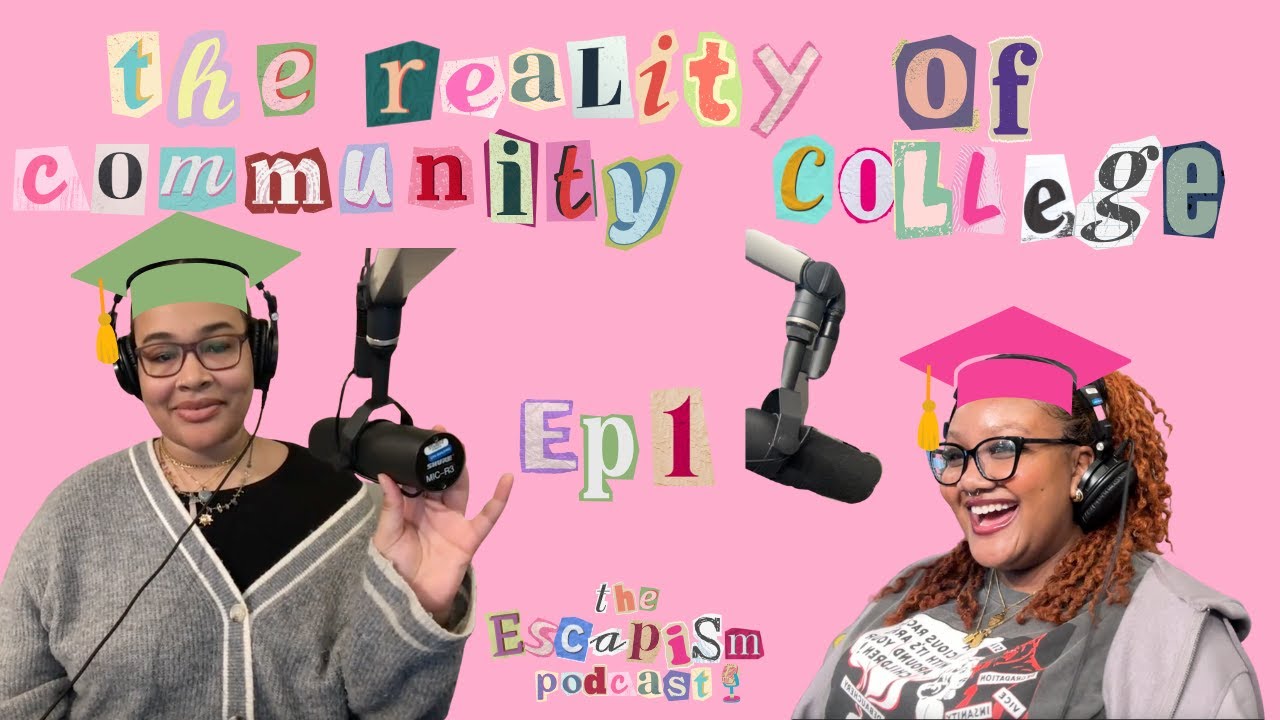 The Reality of Community College (No, It’s Not Just 13th Grade) Ep. 1