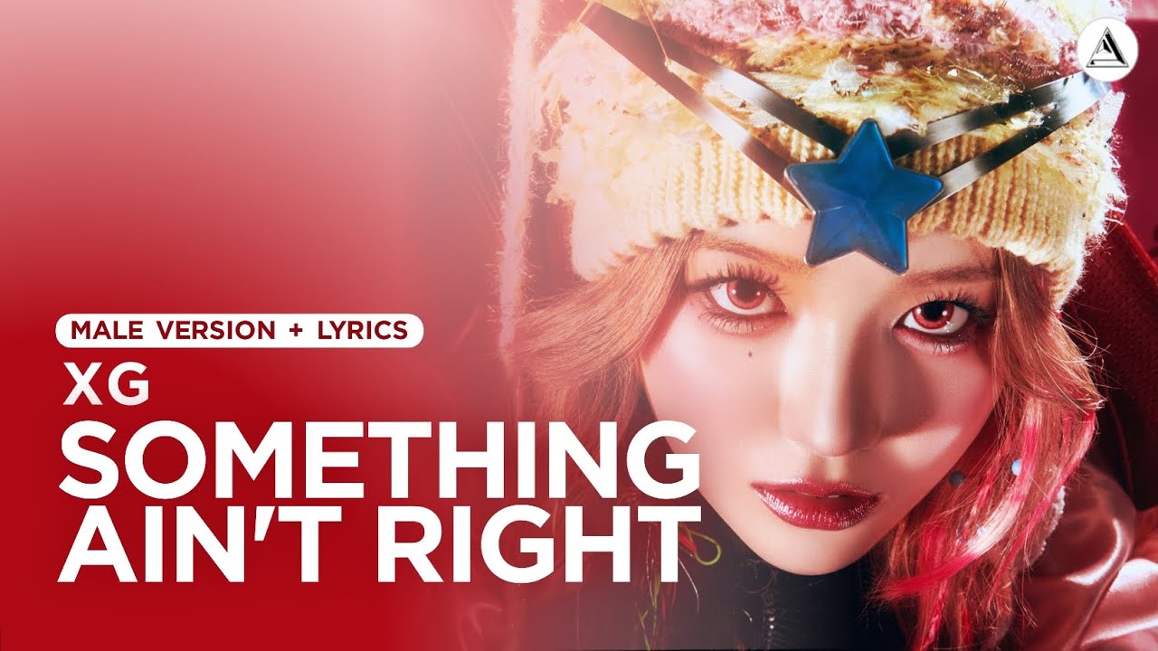 XG - SOMETHING AIN'T RIGHT | MALE VERSION + LYRICS