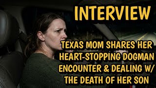 #DOGMAN (INTERVIEW) TEXAS MOM SHARES HER HEART-STOPPING DOGMAN ENCOUNTER W/ THE DEATH OF HER SON
