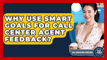Why Use SMART Goals For Call Center Agent Feedback? - Call Center Pro Strategies