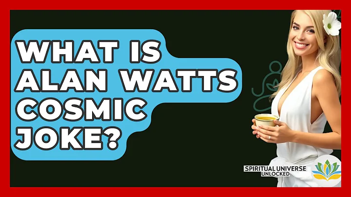 What Is Alan Watts Cosmic Joke? - Spiritual Universe Unlocked