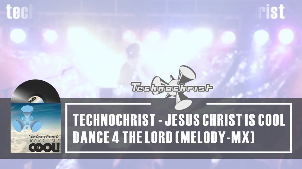 Technochrist - Dance 4 The Lord (Christian House)