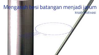 kisah motivasi : mengasah besi batangan menjadi jarum