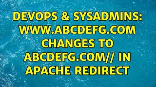DevOps & SysAdmins: www.abcdefg.com changes to abcdefg.com// in apache redirect Wealth
