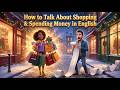 How to Talk About Shopping &amp; Spending Money in English | Easy English Podcast