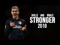 Antoine griezmann  stronger   skills  goals  2018