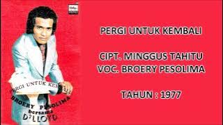 BROERY PESOLIMA - PERGI UNTUK KEMBALI (Cipt. Minggus Tahitu) (1977)