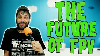 The Future Of Fpv?