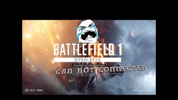Battlefield 1 open beta ( Having trouble  connected to the EA server)