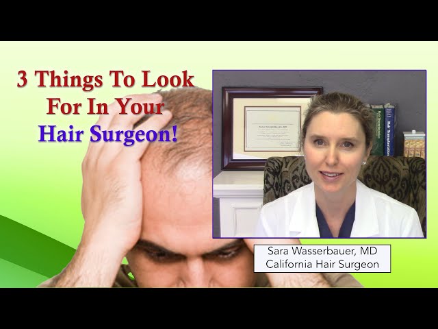 3 Things To Look For In Your Hair Surgeon - Sara Wasserbauer MD - California Hair Surgeon