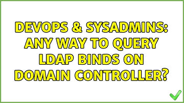 DevOps & SysAdmins: Any way to query LDAP binds on domain controller?