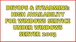 Celebrity DevOps & SysAdmins: High availability for Windows Service under Windows Server 2003 (3 Solutions!!) Net Worth