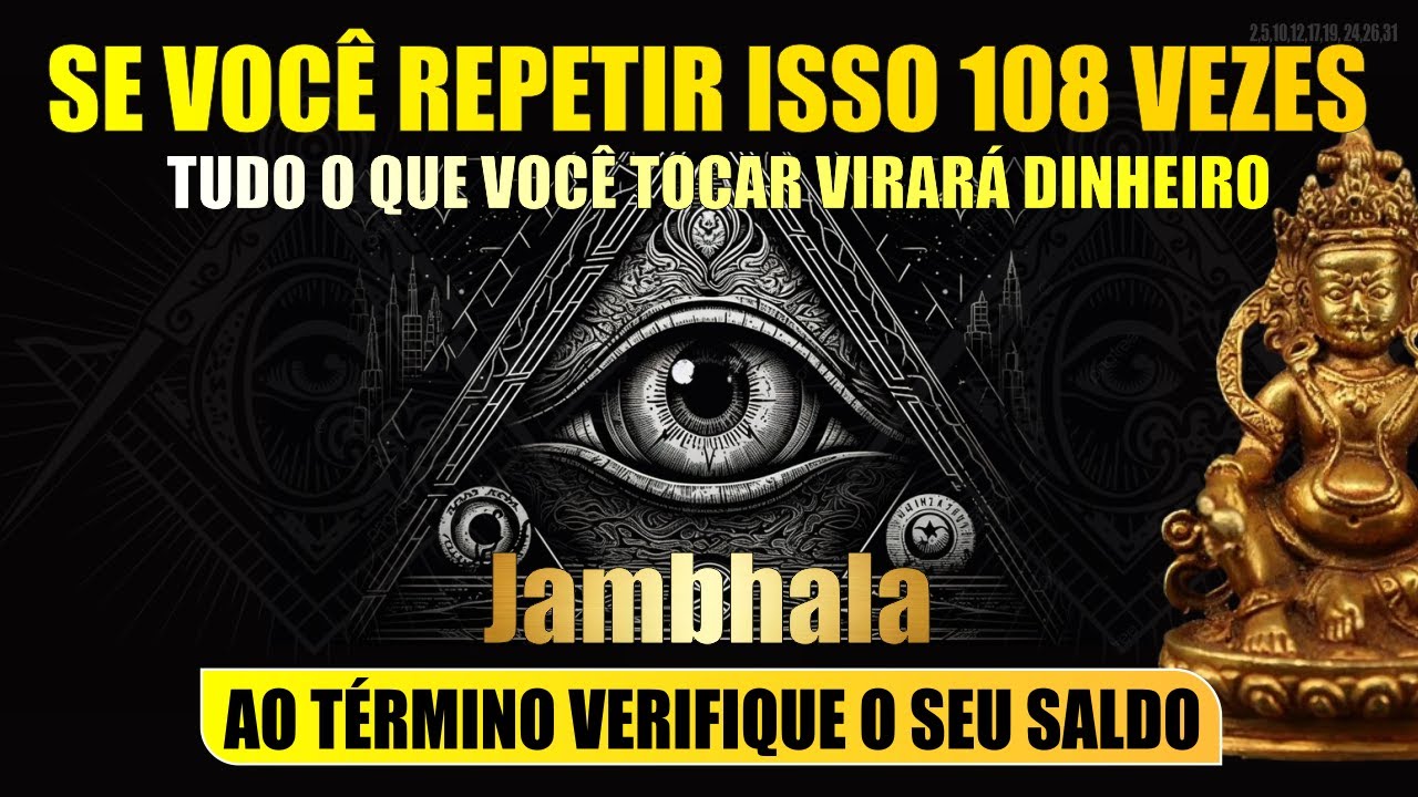EXCLUSIVO: SE VOCÊ REPETIR ISSO 108 VEZES TUDO O QUE TOCAR VIRA DINHEIRO JAMBHALA ORAÇÃO DA FORTUNA