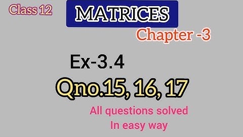 Matrices ex-3.4 qno.15,16and 17 chapter 3