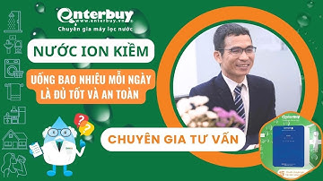 Uống bao nhiêu nước ion kiềm mỗi ngày là đủ để an toàn và tốt cho sức khỏe | Enterbuy