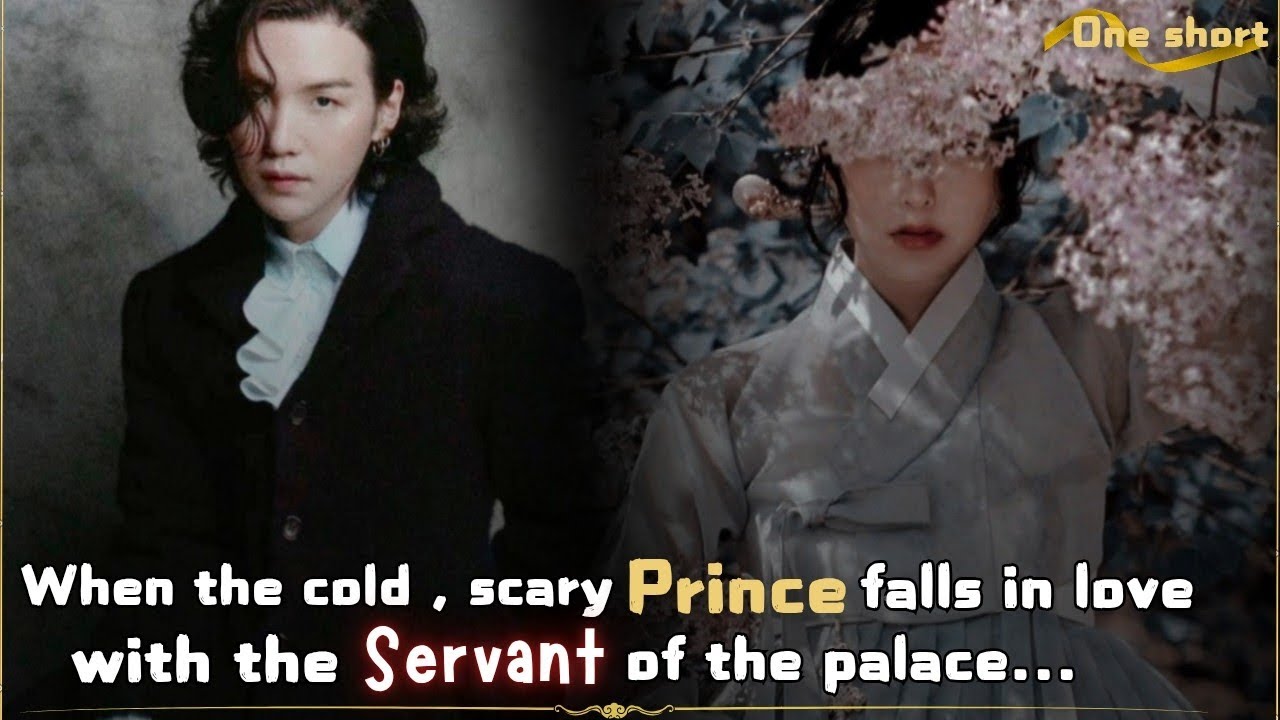 When the cold , scary prince falls in love with the servant of the palace... || Yoongi ff || Yn ff |