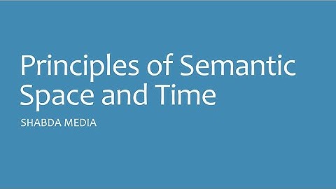 Principles of Semantic Space and Time