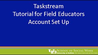 Taskstream - Field Educator Account Set Up (UBSSW)