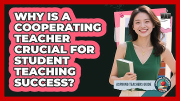 Why Is A Cooperating Teacher Crucial For Student Teaching Success? - Aspiring Teacher Guide