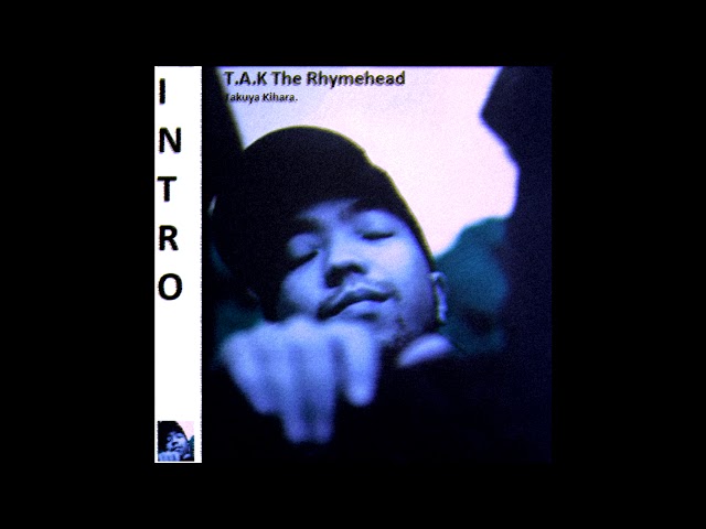 tak the rhhhyme 日本語ラップ T.A.K The Rhyme Head - Intro (90's Japanese Hip Hop) (1996) (Low
