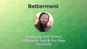 Developing With Fuchsia: Building the Tools & First Steps, by David Liedle