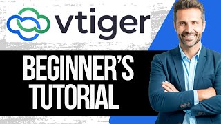 VTiger CRM Tutorial for Beginners | How to Use Vtiger in 2024