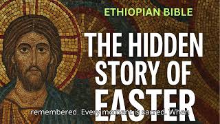 The Hidden Easter Story in the Ethiopian Bible That Will Leave You Speechless”