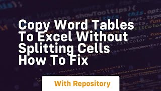 Copy word tables to excel without splitting cells how to fix