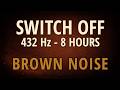 Switch Off Your Brain and UNWIND with 432 Hz Brown Noise (Black Screen, 8 Hours)