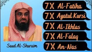 Saud Al Shuraim || 7X || Al-Fatiha, Ayatul Kursi, Al-Ikhlas, Al-Falaq, An-Nas ||