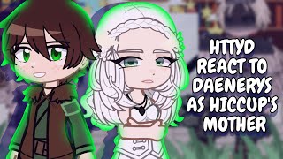 Httyd React To Daenerys As Hiccups Mother Gacha React