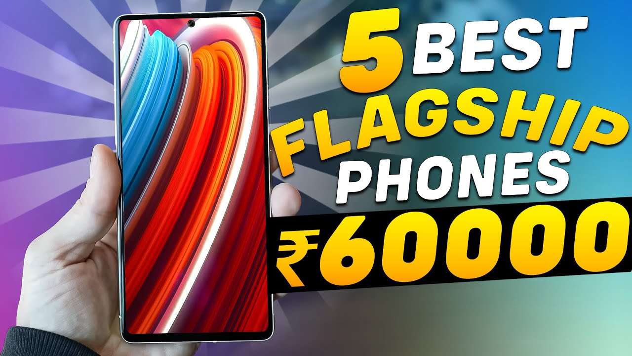 Top 5 Best Flagship Phone Under 60000 in April 2023 Best Smartphone