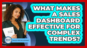What Makes A Sales Dashboard Effective For Complex Trends? - Sales Pro Blueprint