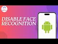 How to Disable Face Recognition on your Android Devices