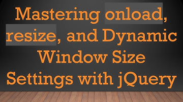 Mastering onload, resize, and Dynamic Window Size Settings with jQuery
