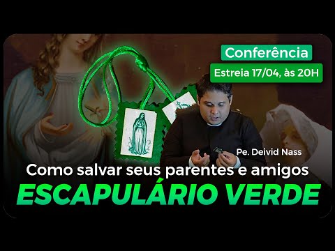 O Escapulário Verde: Como salvar seus parentes e amigos - Pe. Deivid Nass