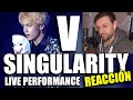 😱 NUNCA LO VÍ ASÍ 🔥 REACCION POR PRIMERA VEZ | SINGULARITY - V - Taehyung | BTS - Live performance 🎧