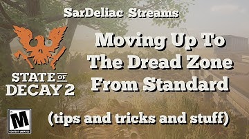 State of Decay 2 - Moving Up To The Dread Zone From Standard - Friday Night Shenanigans