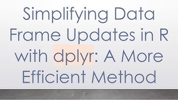 Simplifying Data Frame Updates in R with dplyr: A More Efficient Method