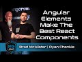 Angular elements make the best react components  brad mcalister  ryan chenkie