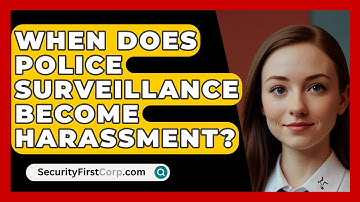 When Does Police Surveillance Become Harassment? - SecurityFirstCorp.com