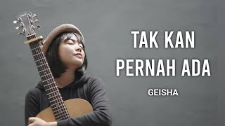 Geisha - Tak Kan Pernah Ada | Lirik | Cover By : Tami Aulia