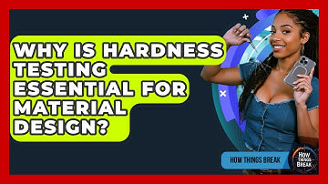 Why Is Hardness Testing Essential For Material Design? - How Things Break