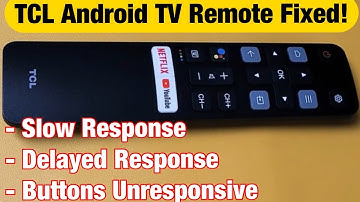 TCL Android TV Remote Not Working? Delayed or Slow Response or Unresponsive Buttons?